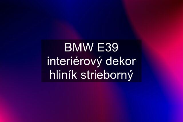 BMW E39 interiérový dekor hliník strieborný