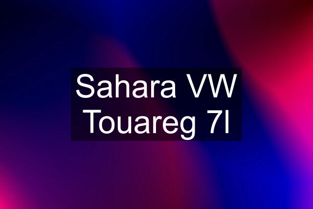 Sahara VW Touareg 7l