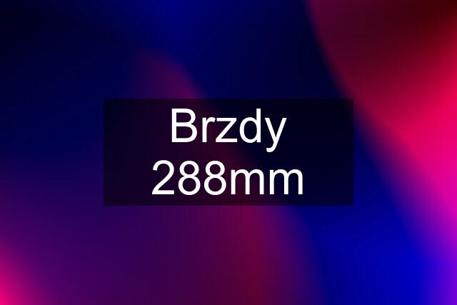 Brzdy 288mm