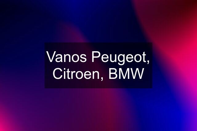 Vanos Peugeot, Citroen, BMW