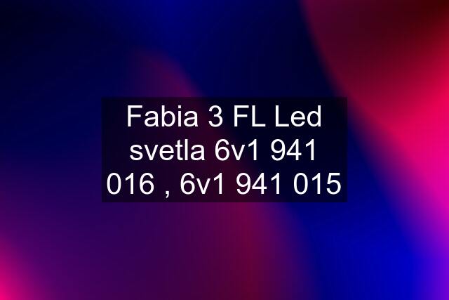 Fabia 3 FL Led svetla 6v1 941 016 , 6v1 941 015