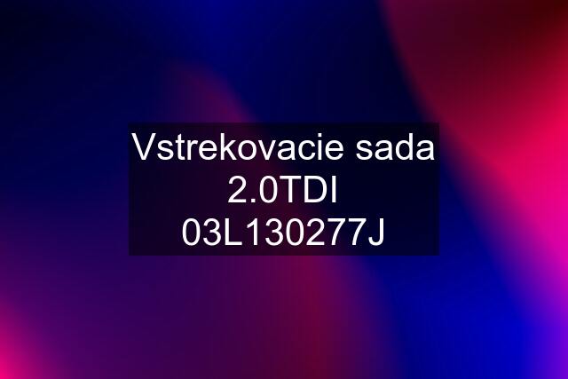 Vstrekovacie sada 2.0TDI 03L130277J