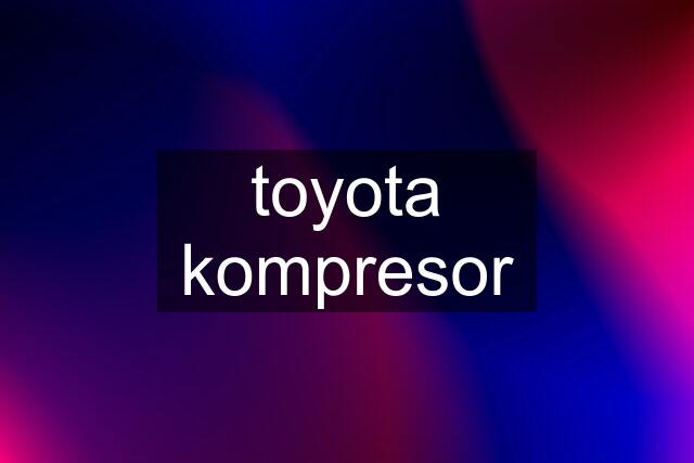 toyota kompresor