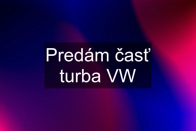 Predám časť turba VW