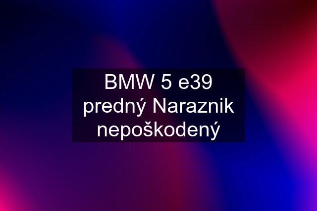 BMW 5 e39 predný Naraznik nepoškodený