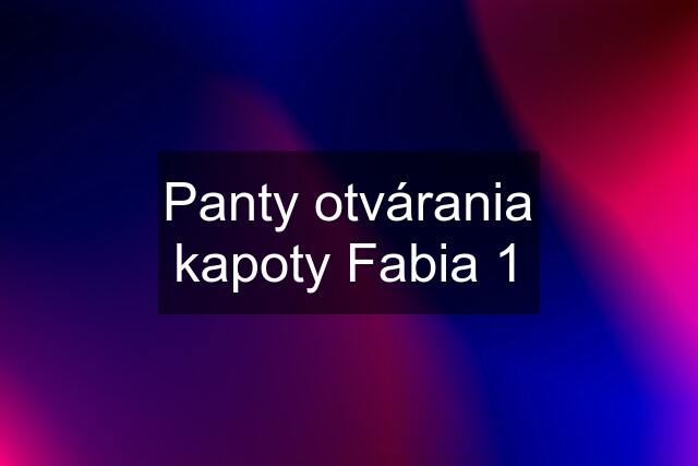 Panty otvárania kapoty Fabia 1