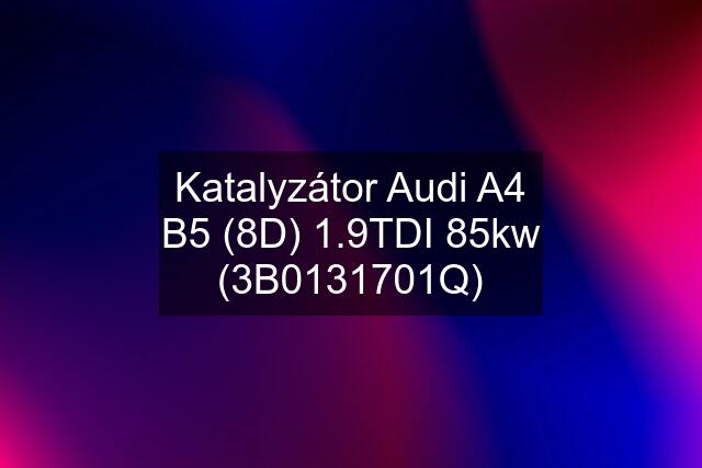 Katalyzátor Audi A4 B5 (8D) 1.9TDI 85kw (3B0131701Q)