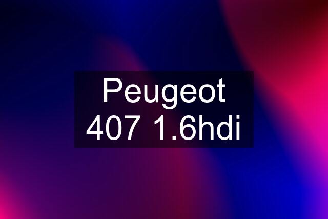 Peugeot 407 1.6hdi