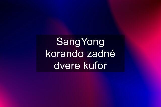 SangYong korando zadné dvere kufor