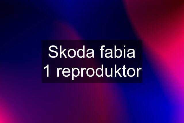 Skoda fabia 1 reproduktor