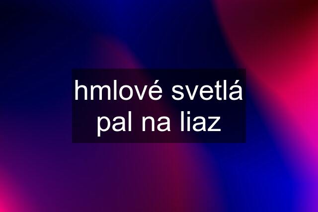 hmlové svetlá pal na liaz