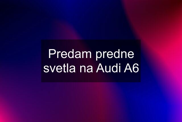 Predam predne svetla na Audi A6