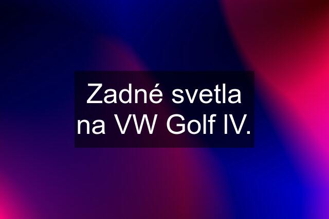 Zadné svetla na VW Golf lV.