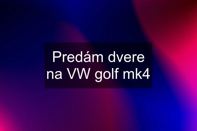 Predám dvere na VW golf mk4