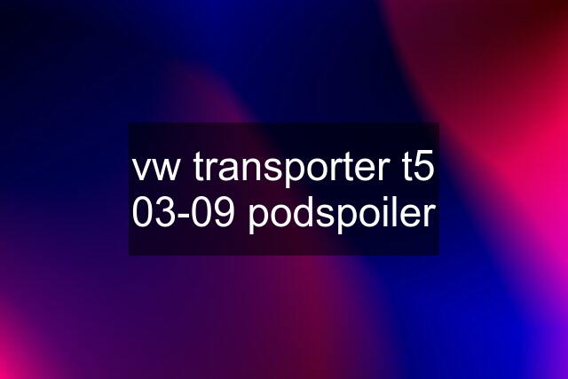 vw transporter t5 03-09 podspoiler