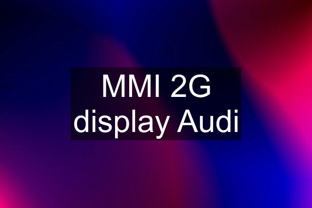 MMI 2G display Audi