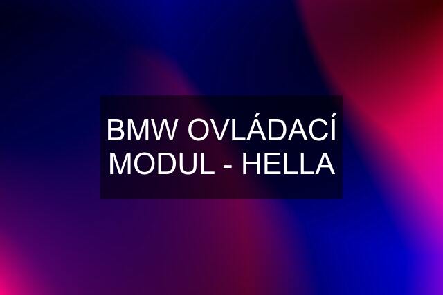 BMW OVLÁDACÍ MODUL - HELLA