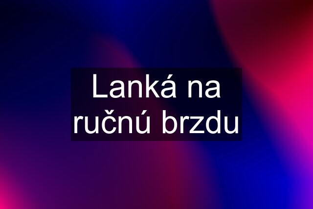 Lanká na ručnú brzdu