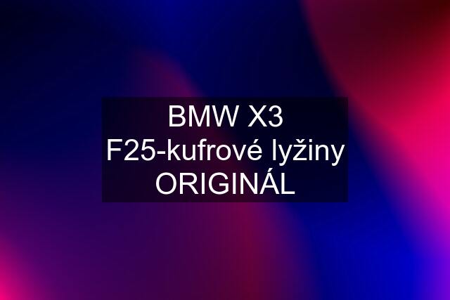 BMW X3 F25-kufrové lyžiny ORIGINÁL