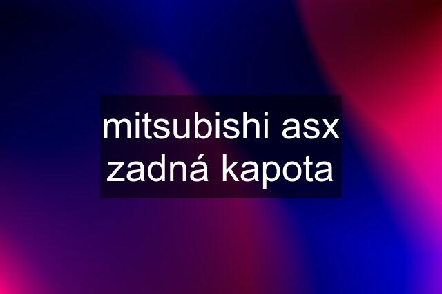 mitsubishi asx zadná kapota