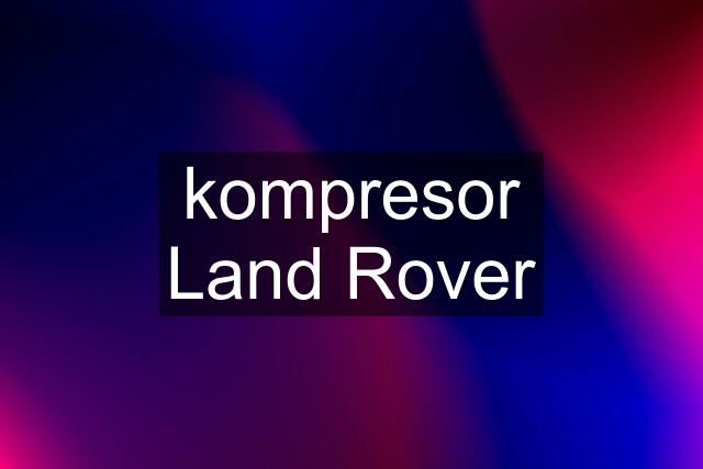 kompresor Land Rover