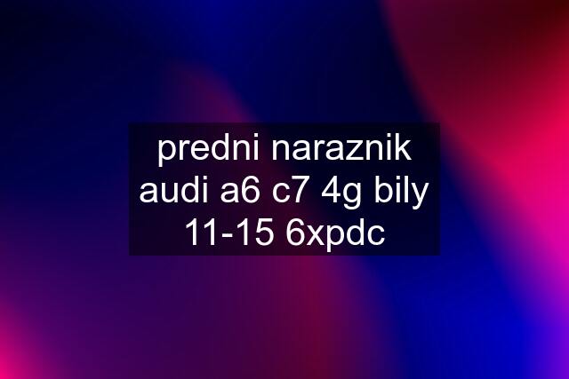 predni naraznik audi a6 c7 4g bily 11-15 6xpdc