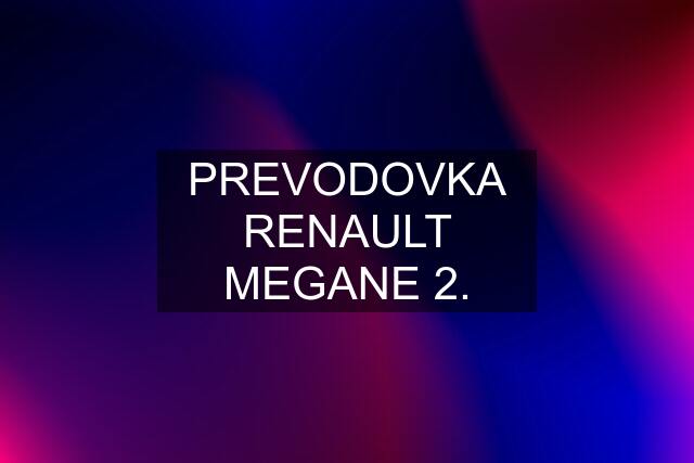 PREVODOVKA RENAULT MEGANE 2.