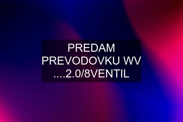 PREDAM PREVODOVKU WV ....2.0/8VENTIL