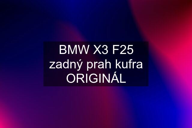 BMW X3 F25 zadný prah kufra ORIGINÁL