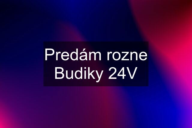 Predám rozne Budiky 24V