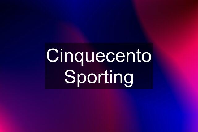 Cinquecento Sporting