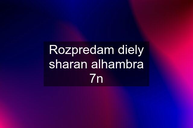 Rozpredam diely sharan alhambra 7n