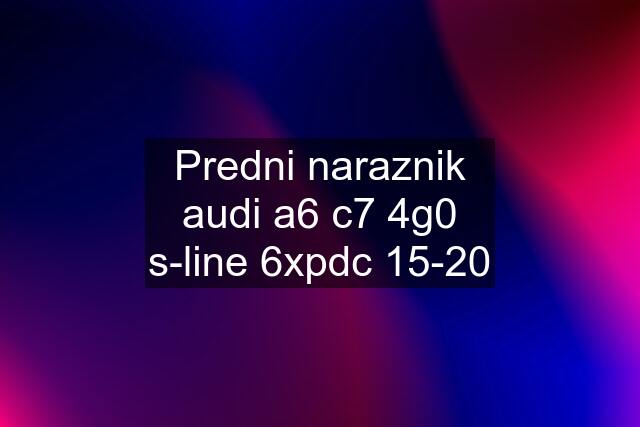 Predni naraznik audi a6 c7 4g0 s-line 6xpdc 15-20