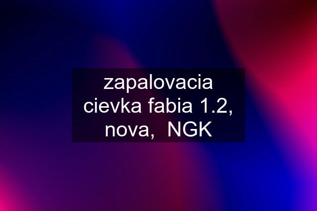 zapalovacia cievka fabia 1.2, nova,  NGK