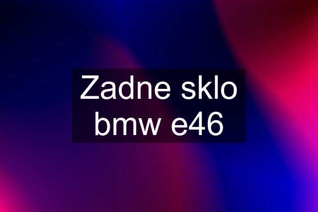 Zadne sklo bmw e46