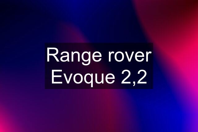 Range rover Evoque 2,2