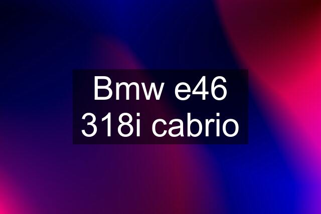 Bmw e46 318i cabrio
