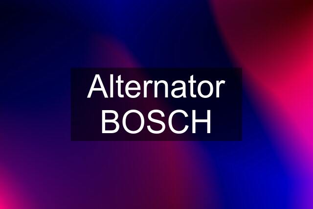 Alternator BOSCH