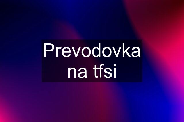 Prevodovka na tfsi