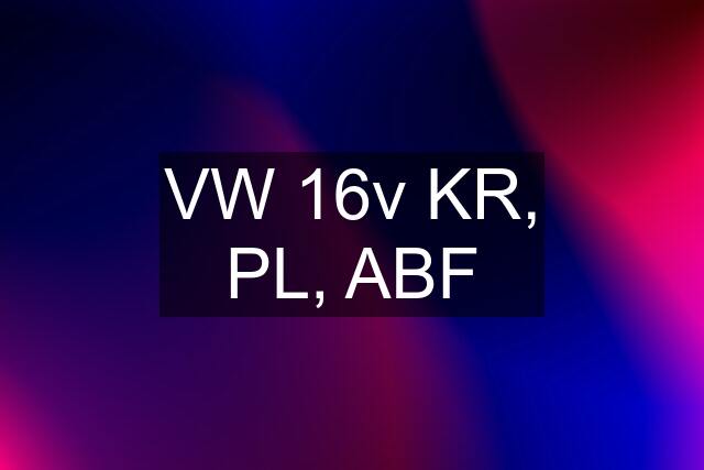 VW 16v KR, PL, ABF