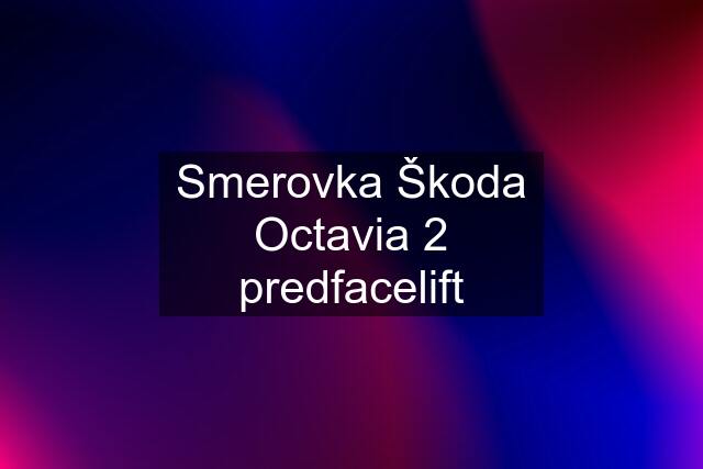 Smerovka Škoda Octavia 2 predfacelift