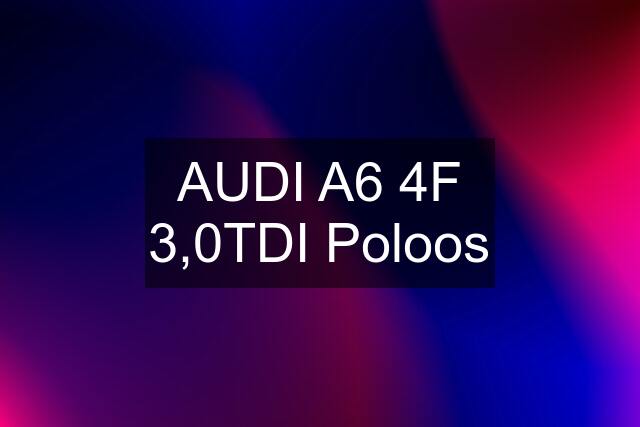 AUDI A6 4F 3,0TDI Poloos