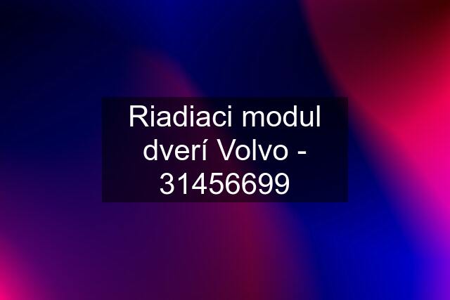 Riadiaci modul dverí Volvo - 31456699