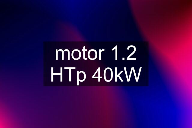 motor 1.2 HTp 40kW