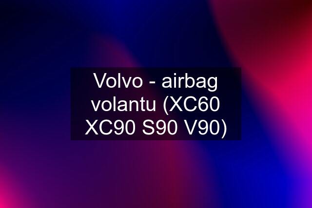 Volvo - airbag volantu (XC60 XC90 S90 V90)