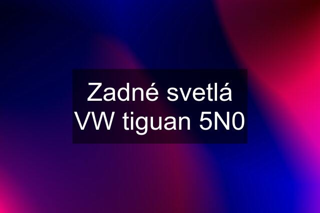 Zadné svetlá VW tiguan 5N0