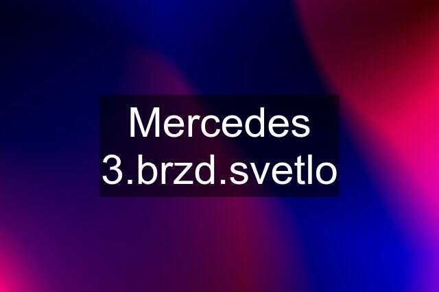 Mercedes 3.brzd.svetlo