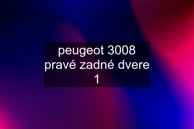 peugeot 3008 pravé zadné dvere 1