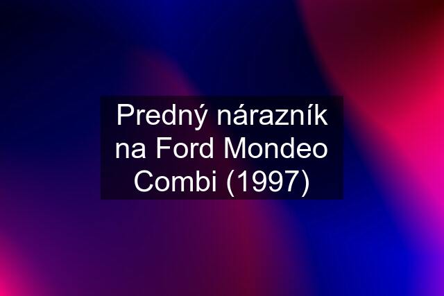 Predný nárazník na Ford Mondeo Combi (1997)