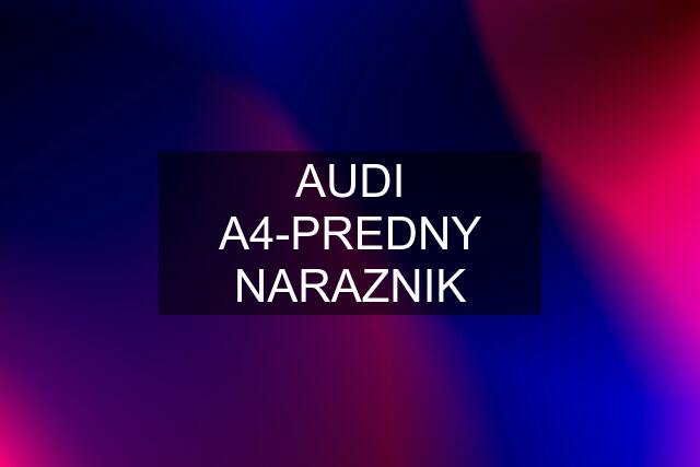 AUDI A4-PREDNY NARAZNIK